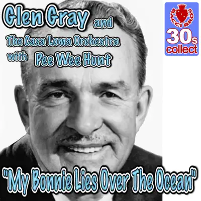 My Bonnie Lies Over The Ocean - Single - Glen Gray