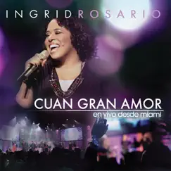 Cuan Gran Amor (En Vivo Desde Miami) by Ingrid Rosario album reviews, ratings, credits