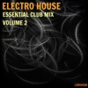 Electro House: Essential Club Mix , Vol. 2