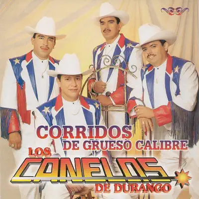 Corridos de Grueso Calibre - Los Canelos de Durango