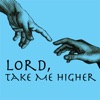 Lord, Take Me Higher