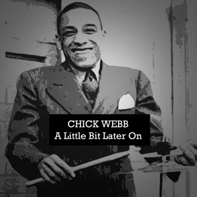 A Little Bit Later On - Chick Webb