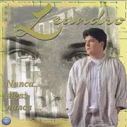 Nunca Digas Nunca - Leandro Nunca Digas Nunca - Leandro