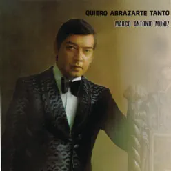 Quiero Abrazarte Tanto - Marco Antonio Muñiz