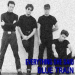 Blue Train - Everything She Said