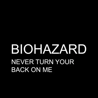 Never Turn Your Back On Me - Single - Biohazard