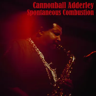 Spontaneous Combustion - Cannonball Adderley Spontaneous Combustion - Cannonball Adderley