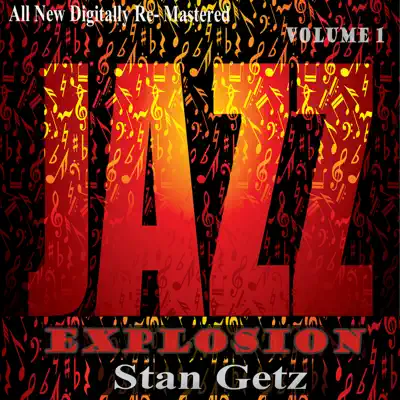 Stan Getz: Jazz Explosion, Vol. 1 (Re-Mastered) - Stan Getz