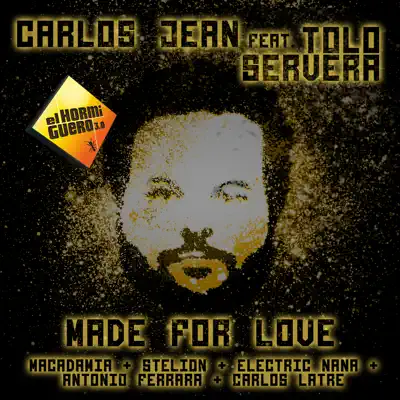 Made for Love (feat. Tolo Servera, Macadamia, Stelion, Electric Nana, Antonio Ferrara & Carlos Latre) - Single - Carlos Jean Made for Love (feat. Tolo Servera, Macadamia, Stelion, Electric Nana, Antonio Ferrara & Carlos Latre) - Single - Carlos Jean