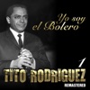 Yo Soy el Bolero: Tito Rodríguez, Vol. 1 (Remastered)