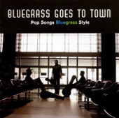 Bluegrass Goes to Town - Pop Songs Bluegrass Style artwork