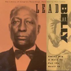 The Library of Congress Recordings: Leadbelly - Gwine Dig a Hole to Put the Devil In, Vol. 2 - Lead Belly