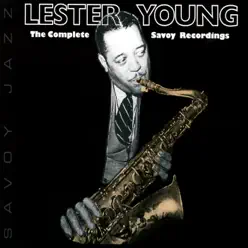 Lester Young: The Complete Savoy Recordings - Lester Young Lester Young: The Complete Savoy Recordings - Lester Young