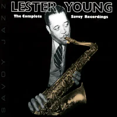 Lester Young: The Complete Savoy Recordings - Lester Young