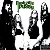 Nashville Pussy - The Bitch Just Kicked Me Out