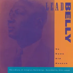 Go Down Old Hannah - Library of Congress Recodings, Vol. 6 - Lead Belly