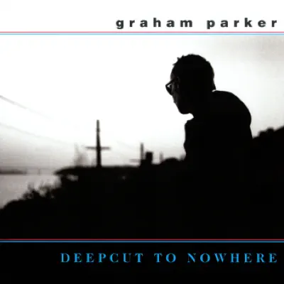 Deepcut to Nowhere - Graham Parker
