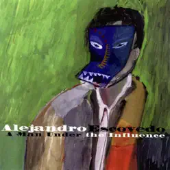 A Man Under the Influence - Alejandro Escovedo