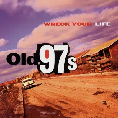 Wreck Your Life - Old 97S