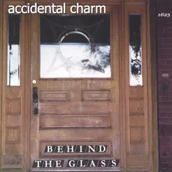 Behind the Glass - Accidental Charm