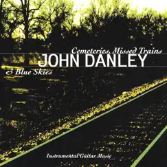 Cemeteries, Missed Trains & Blue Skies by John Danley album reviews, ratings, credits