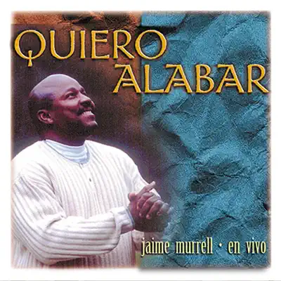 Quiero Alabar - En Vivo - Jaime Murrell