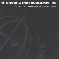 Celestial Mechanix - The Blue Series Megamix - DJ Spooky Celestial Mechanix - The Blue Series Megamix - DJ Spooky