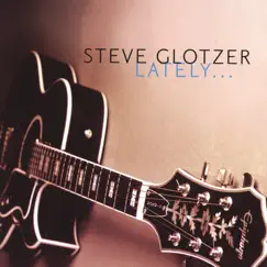 Lately... by Steve Glotzer album reviews, ratings, credits
