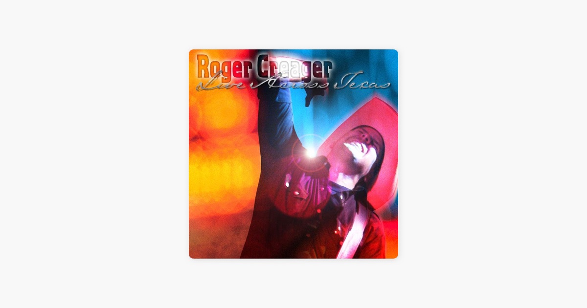 Live Across Texas By Roger Creager On Apple Live Across Texas By Roger Creager On Apple