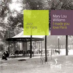 Jazz In Paris, Vol. 14: I Made You Love Paris - Mary Lou Williams