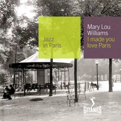 Jazz In Paris, Vol. 14: I Made You Love Paris - Mary Lou Williams Jazz In Paris, Vol. 14: I Made You Love Paris - Mary Lou Williams