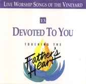 Live Worship Songs of the Vineyard - Touching the Father's Heart, Vol. 13: Devoted to You artwork