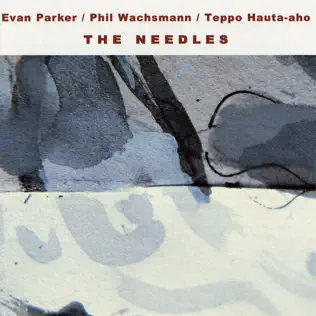 baixar álbum Evan Parker Phil Wachsmann Teppo Hautaaho - The Needles