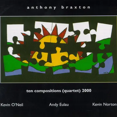 Ten Compositions (Quartet) 2000 - Anthony Braxton