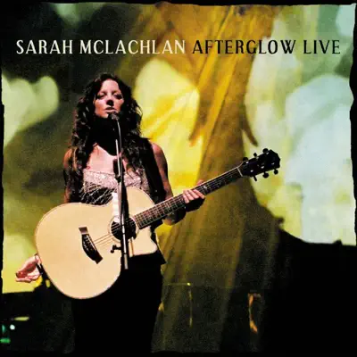 Afterglow Live - Sarah Mclachlan Afterglow Live - Sarah Mclachlan