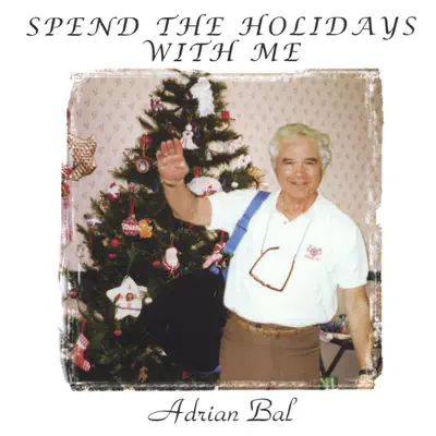 SPEND the HOLIDAYS WITH ME - Adrian Bal SPEND the HOLIDAYS WITH ME - Adrian Bal