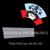 Jeanne & The Darlings - What Will Later On Be Like