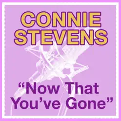 Now That You've Gone - Single - Connie Stevens Now That You've Gone - Single - Connie Stevens