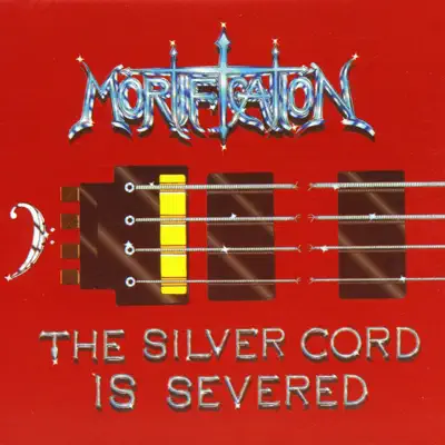 The Silver Cord Is Severed - Mortification