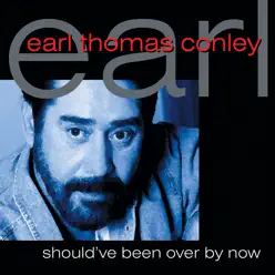 Shoud've Been Over By Now - Earl Thomas Conley