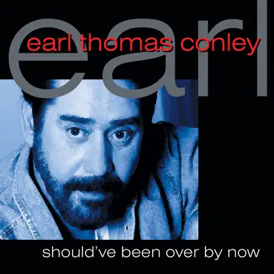 Shoud've Been Over By Now - Earl Thomas Conley