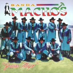 Gracias Mujer - Banda Machos