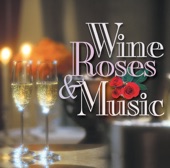 Wine, Roses & Music: Romantic Moods, Vol. 3
