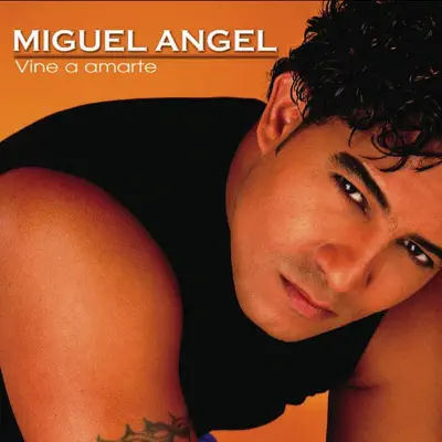 Vine a Amarte - Miguel Angel Vine a Amarte - Miguel Angel