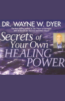 Dr. Wayne W. Dyer - Secrets of Your Own Healing Power (Original Staging Nonfiction) artwork