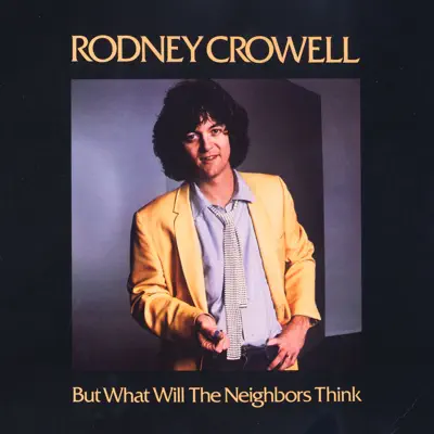 But What Will the Neighbors Think - Rodney Crowell