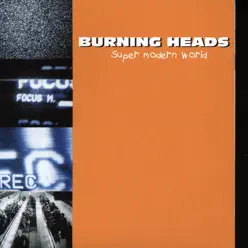 Super Modern World - Burning Heads