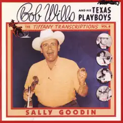 The Tiffany Transcriptions, Vol. 6: Sally Goodin' (Recorded Live in San Francisco) by Bob Wills and his Texas Playboys album reviews, ratings, credits