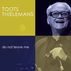 Do Not Leave Me (Remastered) - EP - Toots Thielemans