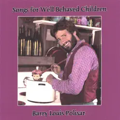 Songs for Well Behaved Children - Barry Louis Polisar